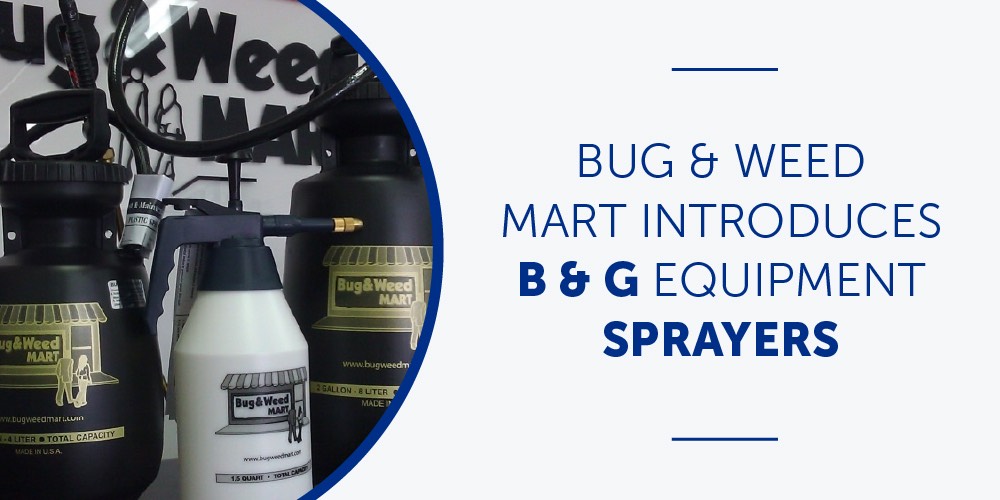 Bug & Weed Mart Introduces B & G Equipment Sprayers