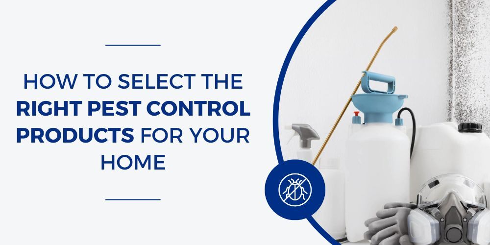 How to Select the Right Pest Control Products for Your Home