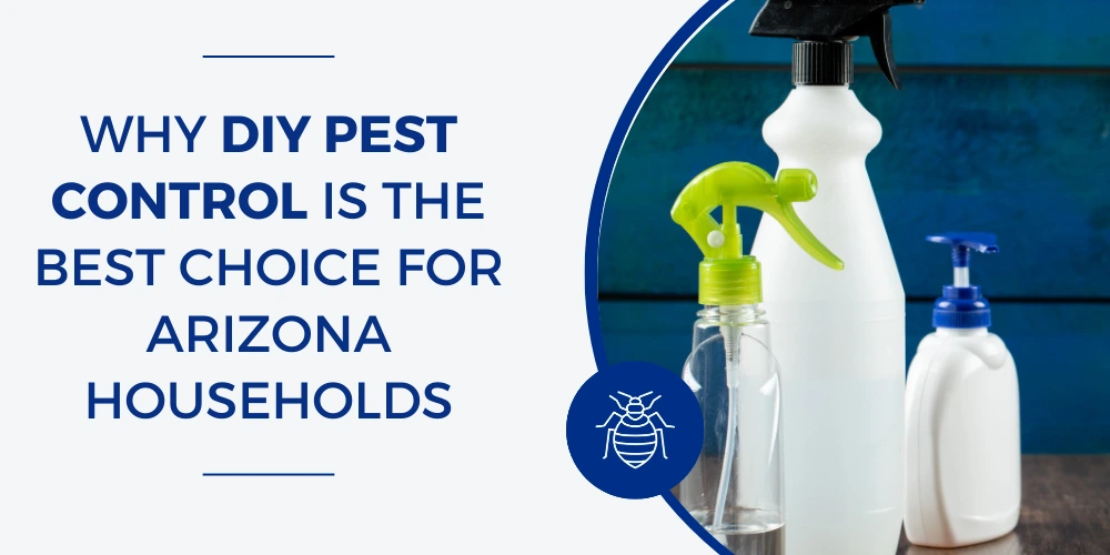 Why DIY Pest Control Is the Best Choice for Arizona Households?