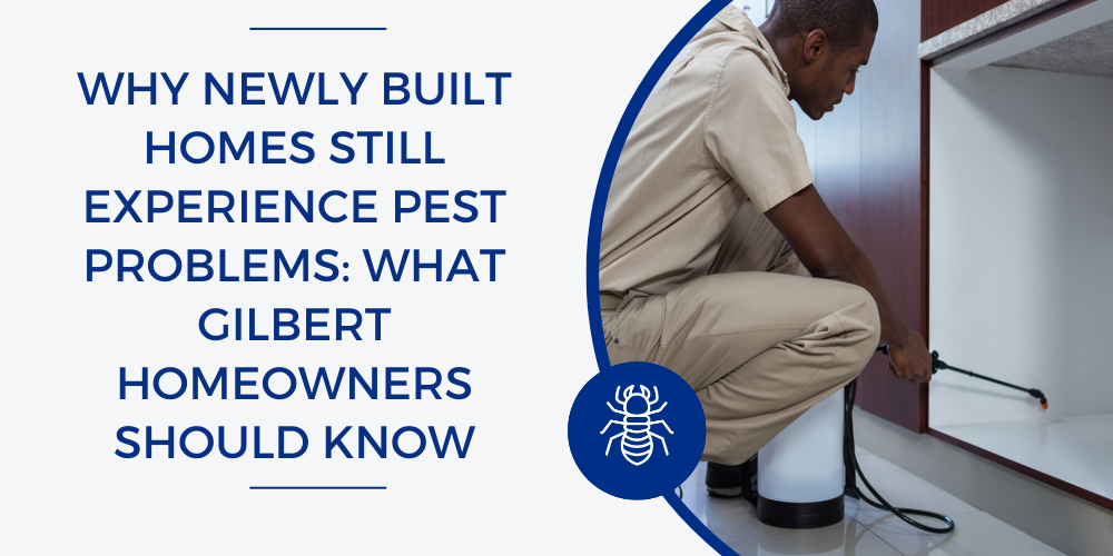 pests in new homes Gilbert